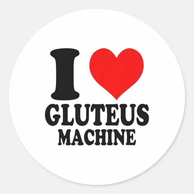 I Love Gluteus Machine  Classic Round Sticker (Front)