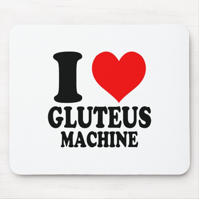 I Love Gluteus Machine  Mouse Pad (Front)