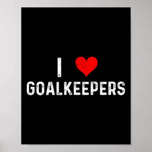 I Love Goalkeepers - Heart Goalie Soccer Rugby Fie Poster