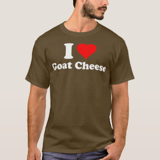 I Love Goat Cheese  T-Shirt