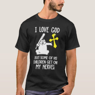 I Love God But Some Of His Children Get On My Nerv T-Shirt