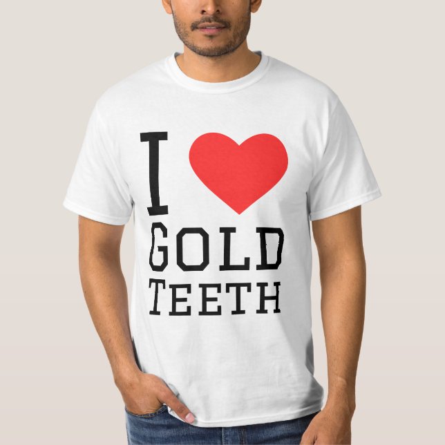 I love gold teeth T-Shirt (Front)
