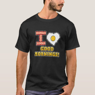 I Love Good Mornings Cute Heart Love Fried Egg T-Shirt