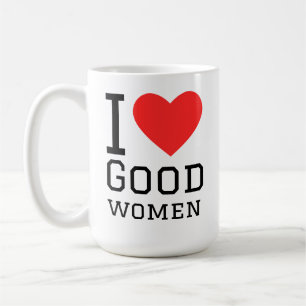 I love good women coffee mug