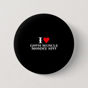 I love goth muscle mummy spit 6 cm round badge