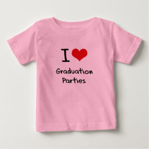 I Love Graduation Parties Baby T-Shirt