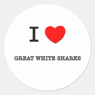 I Love GREAT WHITE SHARKS Classic Round Sticker