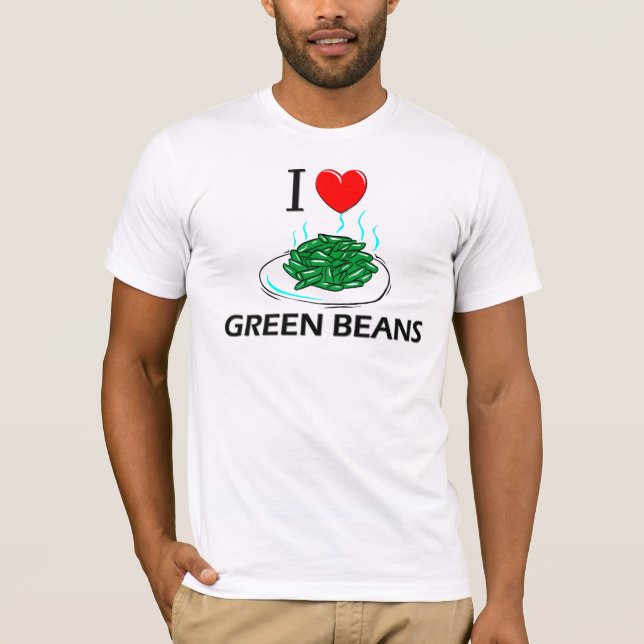 I Love Green Beans T-Shirt (Front)