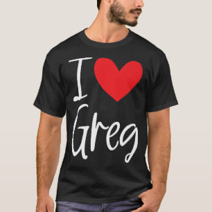 I Love Greg Name Personalised Boy Man BFF Friend H T-Shirt