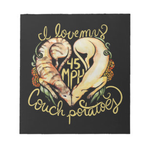 I love greyhounds cute 45 MPH Couch potatoes Notepad