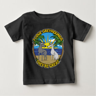I LOVE GREYHOUNDS THEY'RE GREAT BABY T-Shirt