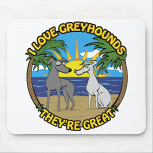 I LOVE GREYHOUNDS THEY'RE GREAT MOUSE PAD