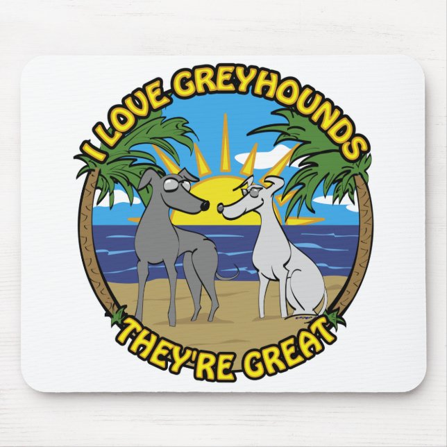 I LOVE GREYHOUNDS THEY'RE GREAT MOUSE PAD (Front)
