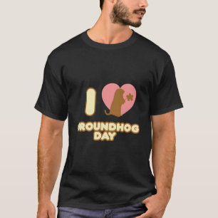 I Love Groundhog Day February 2 Groundhog Day Febr T-Shirt