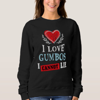 I Love Gumbos I Can Not Lie Food Humor Foodie Se Sweatshirt
