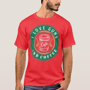 I Love Guns And Coffee design for a Gun and Coffee T-Shirt