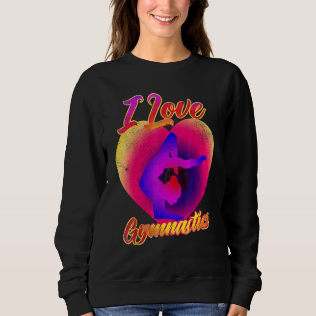I Love Gymnastics Gymnast Tumbling Team Gymnastic  Sweatshirt (Front)