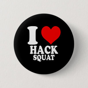 I Love Hack Squat 1 6 Cm Round Badge