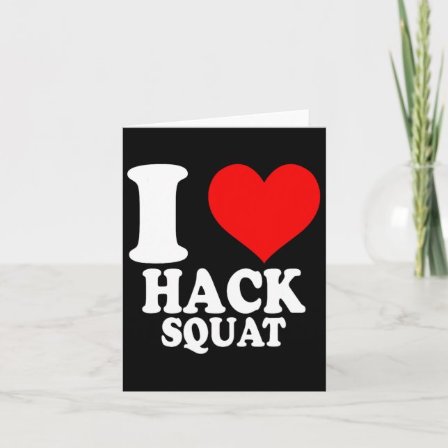 I Love Hack Squat 1  Card (Front)