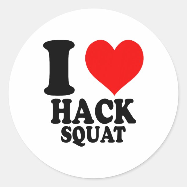 I Love Hack Squat  Classic Round Sticker (Front)