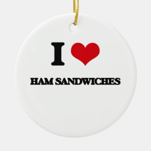 I love Ham Sandwiches Ceramic Ornament