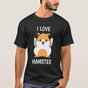 I Love Hamster Pet Dwarf Hamster Golden Hamster Me T-Shirt