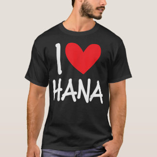 I Love Hana Name Heart Personalized Men Guy BFF Fr T-Shirt