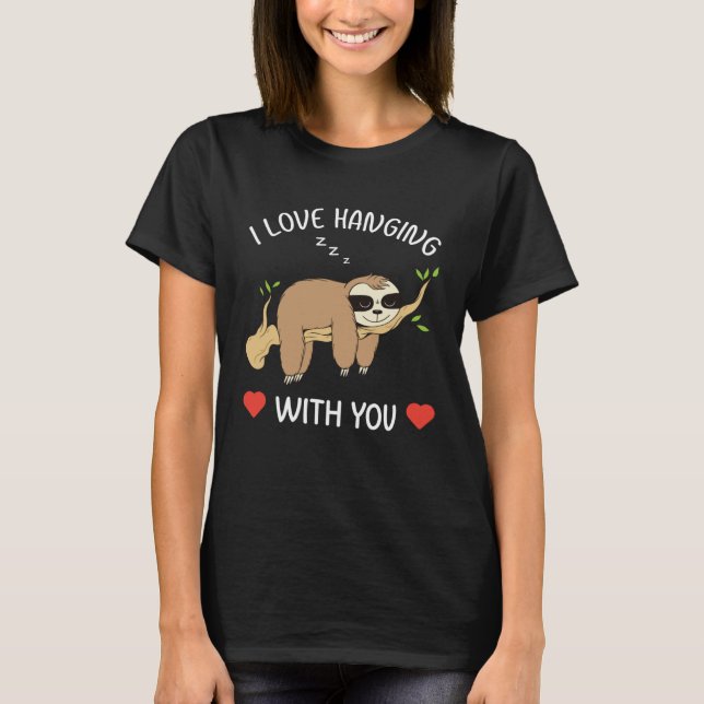 I Love Hanging Out With You for Him Her Sloth Vale T-Shirt (Front)