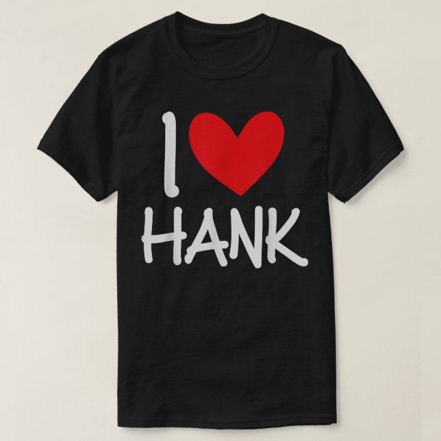 I Love Hank Name Personalized Men Guy BFF Friend H T-Shirt (Design Front)