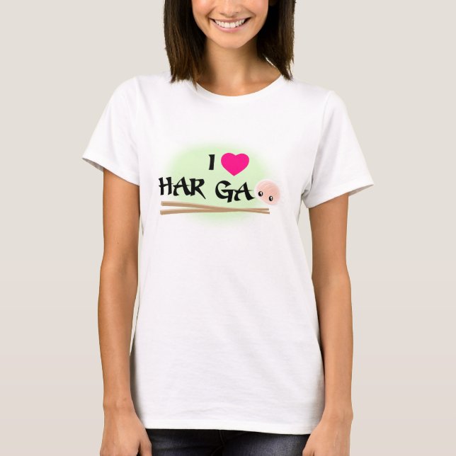 I Love Har Gao (shrimp dumpling) T-Shirt (Front)