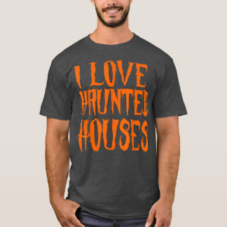 i love haunted houses490 T-Shirt