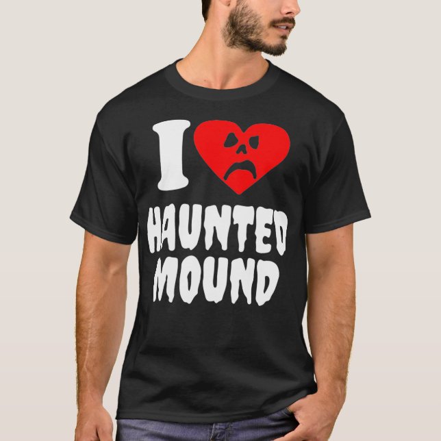 I Love Haunted Mound1  T-Shirt (Front)