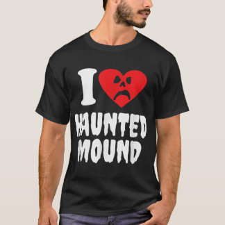 I Love Haunted Mound  T-Shirt