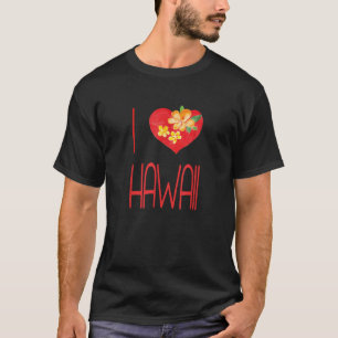 I Love Hawaii Heart Aloha Flower Hawaiian Women Me T-Shirt