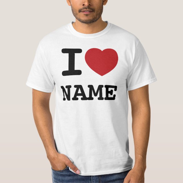 I Love heart add any name - custom T-Shirt (Front)