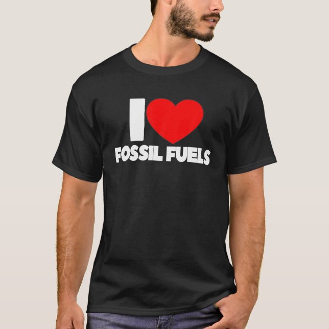 I Love Heart Fossil Fuels T-Shirt (Front)
