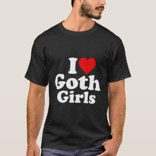 I Love Heart Goth Girls T-Shirt