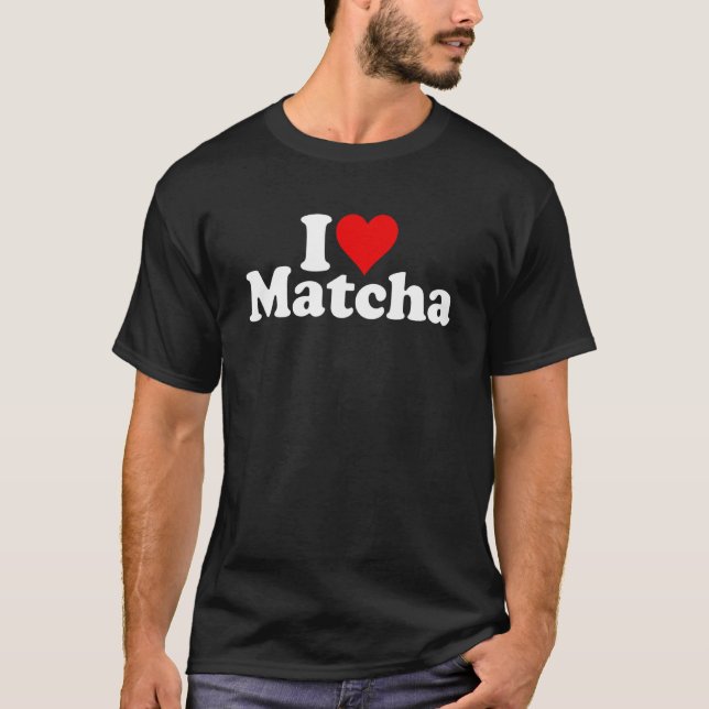 I LOVE HEART MATCHA GREEN TEA POWDER LATTE T-Shirt (Front)