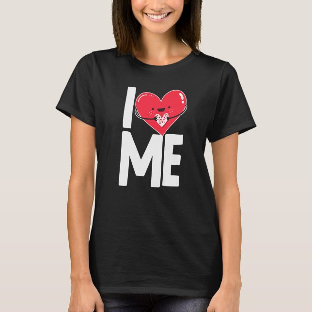 I Love Heart Me Myself Self Love   T-Shirt (Front)