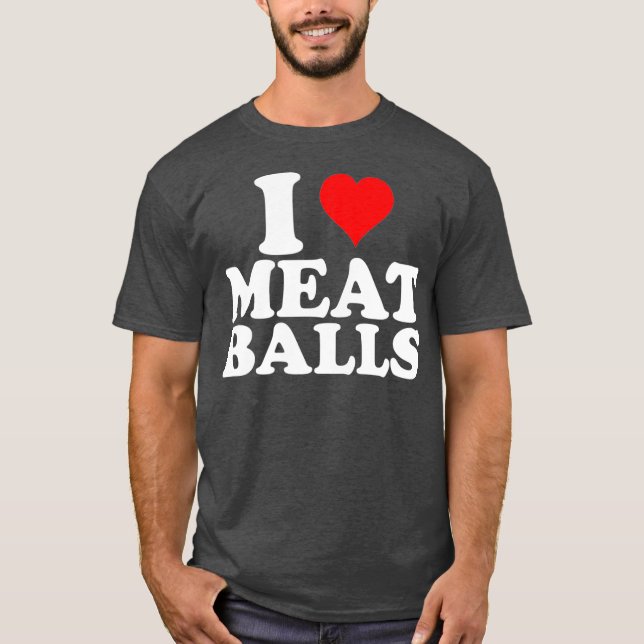 I Love Heart Meatballs Funny Food Lover T-Shirt (Front)