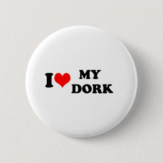 I LOVE (HEART) MY DORK 6 CM ROUND BADGE