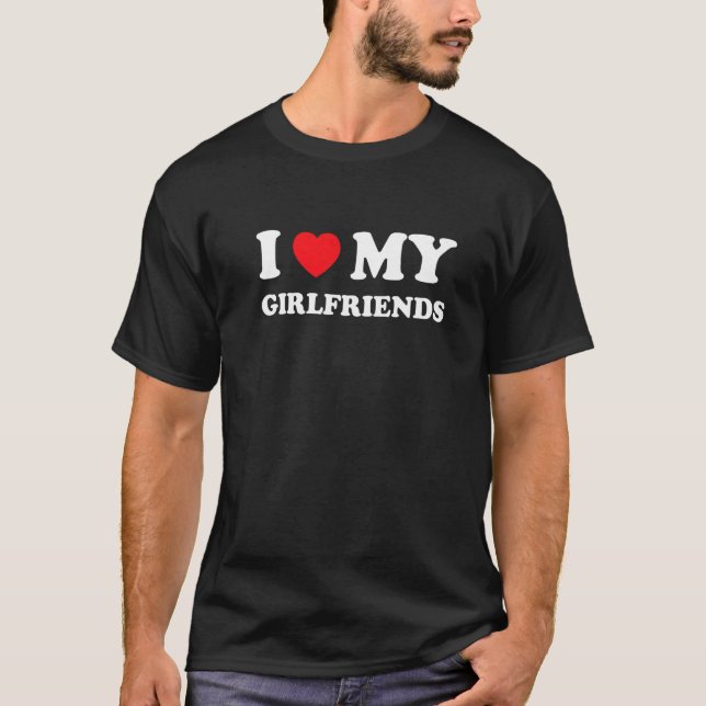 I Love Heart My Girlfriends   T-Shirt (Front)