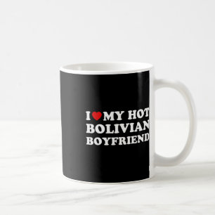 I Love (heart) My Hot Bolivian Boyfriend Valentine Coffee Mug