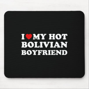 I Love (heart) My Hot Bolivian Boyfriend Valentine Mouse Pad