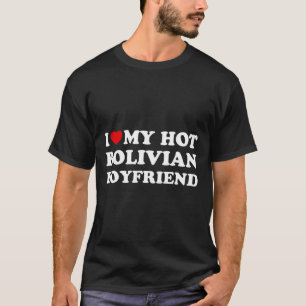 I Love (heart) My Hot Bolivian Boyfriend Valentine T-Shirt