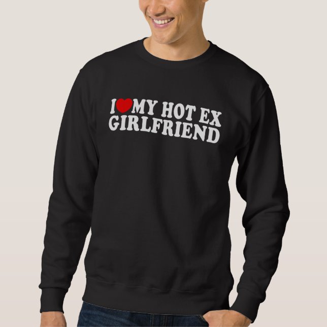 I Love Heart My Hot Ex Girlfriend  MR & MRs His &  Sweatshirt (Front)