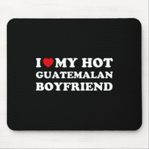 I Love (heart) My Hot Guatemalan Boyfriend Valenti Mouse Pad