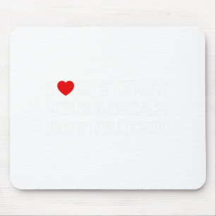 I Love (heart) My Hot Ukrainian Boyfriend Valentin Mouse Pad