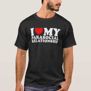 I Love Heart My Parasocial Relationship GF BF Lov T-Shirt