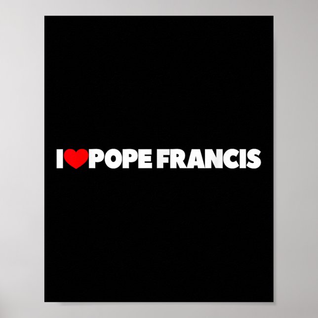 I Love (heart) Pope Francis  Poster (Front)